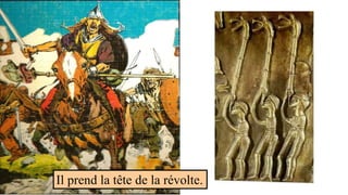 Il prend la tête de la révolte.
 