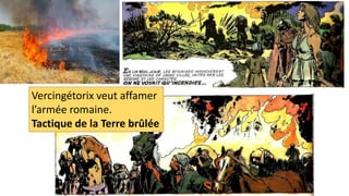 Vercingétorix veut affamer
l’armée romaine.
Tactique de la Terre brûlée
 