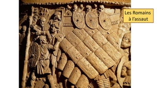 Les Romains
à l’assaut
 