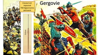 L’assaut est
repoussé
700 légionnaires
périssent
Gergovie
 