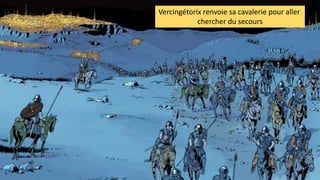 Vercingétorix renvoie sa cavalerie pour aller
chercher du secours
 