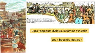 Dans l’oppidum d’Alésia, la famine s’installe
Les « bouches inutiles »
 