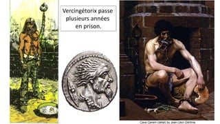 Vercingétorix passe
plusieurs années
en prison.
 