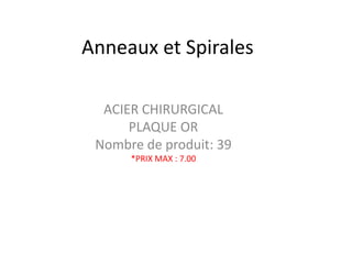 Anneaux et Spirales
ACIER CHIRURGICAL
PLAQUE OR
Nombre de produit: 39
*PRIX MAX : 7.00

 