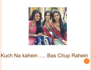 Kuch Na kahein . Bas Chup Rahein
 
