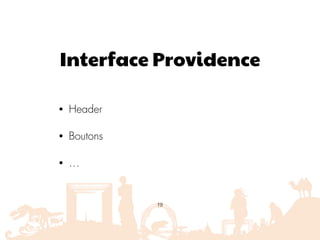 Interface Providence
• Header
• Boutons
• …
19
 