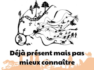 26
Déjà présent mais pas
mieux connaître
 