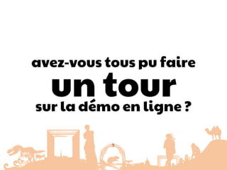 avez-vous tous pu faire  
 
un tour 
sur la démo en ligne ?
5
 