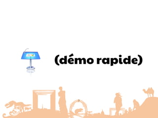 (démo rapide)
7
 