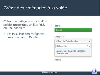 tbformation.com
Créer une catégorie à partir d’un
article, un contact, un flux RSS
ou une bannière.
● Dans la liste des catégories
saisir un nom + Entrée
Créez des catégories à la volée
 