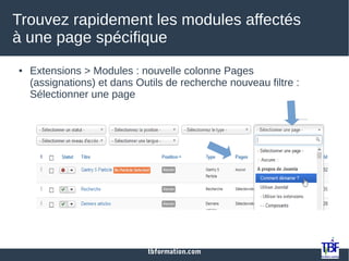 tbformation.com
Trouvez rapidement les modules affectés
à une page spécifique
● Extensions > Modules : nouvelle colonne Pages
(assignations) et dans Outils de recherche nouveau filtre :
Sélectionner une page
 