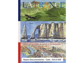 Rayon Documentaires - Cote : 914.4 KAY 