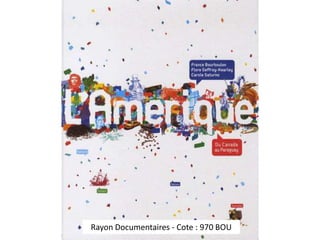 Rayon Documentaires - Cote : 970 BOU