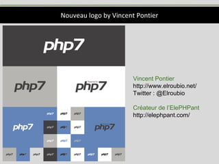 Nouveau logo by Vincent Pontier
Vincent Pontier
http://www.elroubio.net/
Twitter : @Elroubio
Créateur de l’ElePHPant
http://elephpant.com/
 