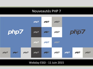 Webday ESGI - 11 Juin 2015
Nouveautés PHP 7
 
