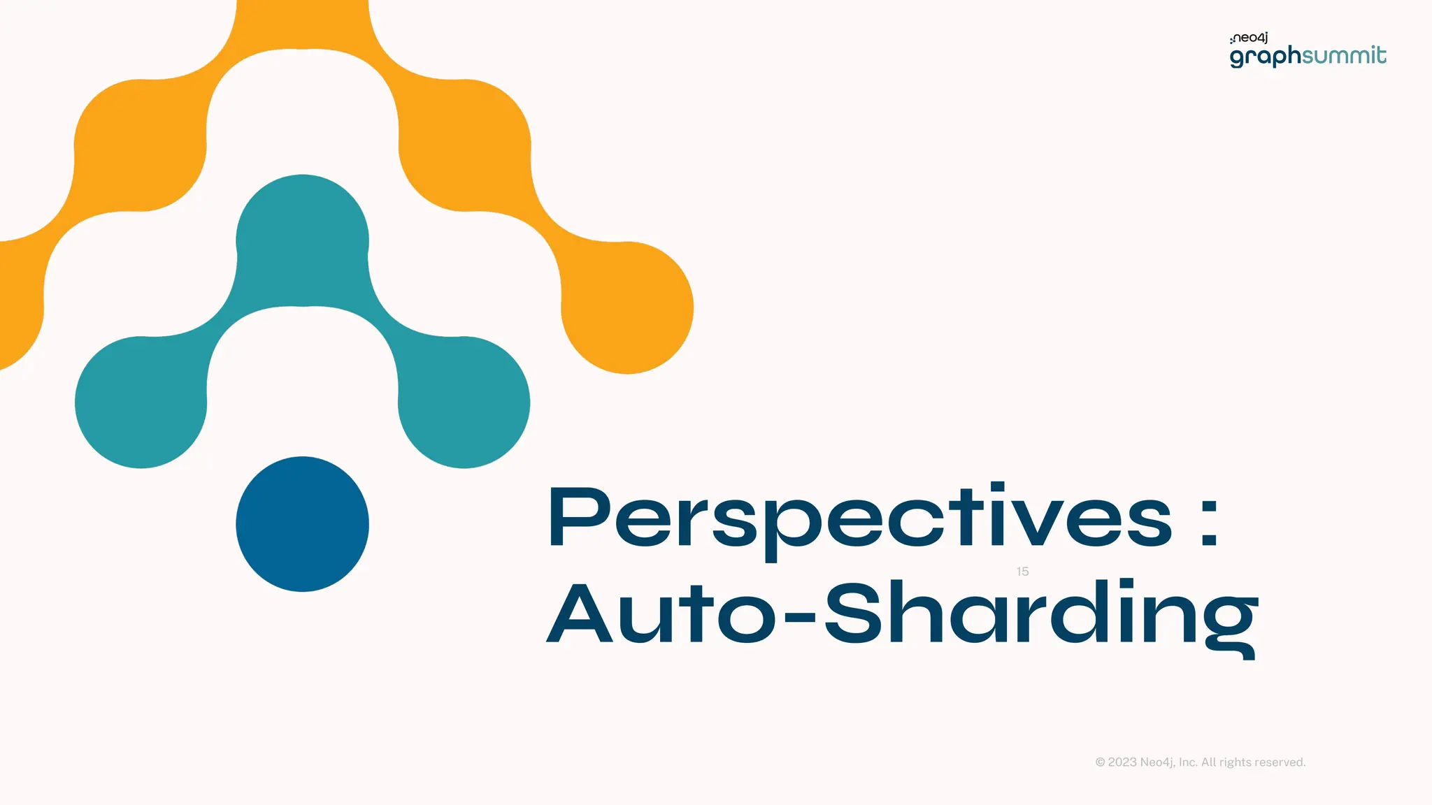 © 2023 Neo4j, Inc. All rights reserved.
Perspectives :
Auto-Sharding
15
 