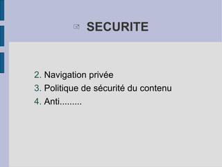 SECURITE Navigation privée Politique de sécurité du contenu Anti......... 