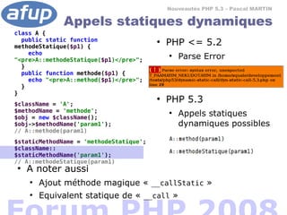 Nouveautés PHP 5.3 – Pascal MARTIN

              Appels statiques dynamiques
class A {
  public static function
methodeSt...