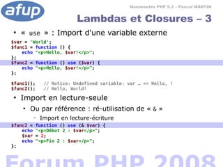 Nouveautés PHP 5.3 – Pascal MARTIN


                            Lambdas et Closures – 3
●
    « use » : Import d'une vari...
