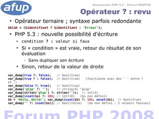 Nouveautés PHP 5.3 – Pascal MARTIN

                                        Opérateur ? : revu
●
    Opérateur ternaire ; ...