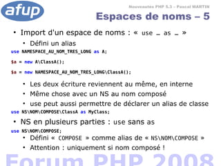 Nouveautés PHP 5.3 – Pascal MARTIN

                               Espaces de noms – 5
●
    Import d'un espace de noms : ...