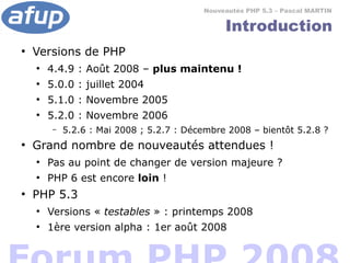 Nouveautés PHP 5.3 – Pascal MARTIN

                                                Introduction
●
    Versions de PHP
   ...