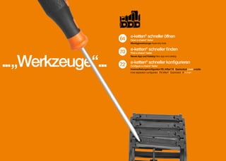 64

...„Werkzeuge“...

62

70
72

e-ketten® schneller öffnen

Open e-chains® faster
Montagewerkzeuge Assembly tools

e-ketten® schneller finden

Find e-chains® faster
Neues App und Katalog New app and catalog

e-ketten® schneller konfigurieren

Configure e-chains® faster
Innenaufteilungskonfigurator RX, triflex® R | Quickrobot | meine-kette
Inner separation configurator | RX triflex® | Quickrobot | the-chain

63

 