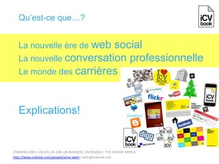 Qu’est-ce que…? La nouvelle ère de web socialLa nouvelle conversation professionnelle Le monde des carrièresExplications! 