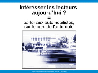 Le Télégramme Les nouvelles facettes du journalisme IFRA - 2008-2009Les nouveaux formats éditoriaux - Cyrille Frank 2014
I...