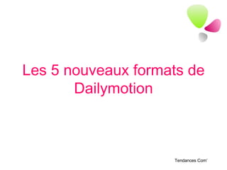 Les 5 nouveaux formats de Dailymotion 