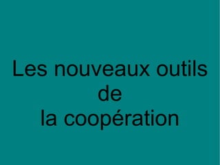 Les nouveaux outils de la coopération 