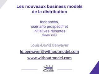 Les nouveaux business models
      de la distribution

            tendances,
      scénario prospectif et
       initiati...