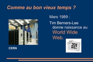 Comme au bon vieux temps ? Mars 1989 :  Tim Berners-Lee donne  naissance au  World Wide Web.   CERN 