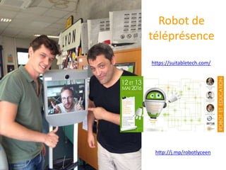 Robot de
téléprésence
https://suitabletech.com/
http://j.mp/robotlyceen
 