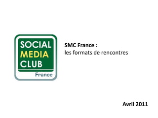 SMC France :les formats de rencontres Avril 2011 