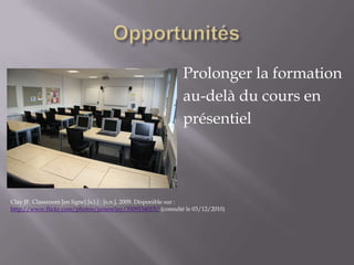 Opportunités<br />Prolonger la formation<br />au-delà du cours en<br />présentiel<br />Clay JF. Classroom [en ligne].[s.l....