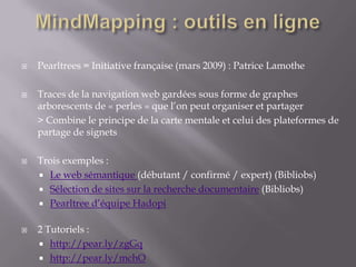 MindMapping : outils en ligne<br />Pearltrees = Initiative française (mars 2009) : Patrice Lamothe<br />Traces de la navig...