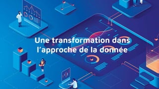 Une transformation dans
l’approche de la donnée
 
