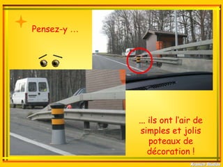 Pensez-y …




             ... ils ont l‘air de
              simples et jolis
                 poteaux de
                 décoration !
 