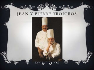 JEAN Y PIERRE TROIGROS
 