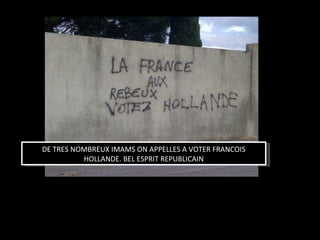 DE TRES NOMBREUX IMAMS ON APPELLES A VOTER FRANCOIS
          HOLLANDE. BEL ESPRIT REPUBLICAIN
 