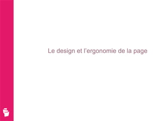 Le design et l’ergonomie de la page
 