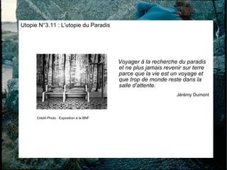 [object Object],[object Object],Utopie N°3.11 : L'utopie du Paradis Crédit Photo : Exposition à la BNF 