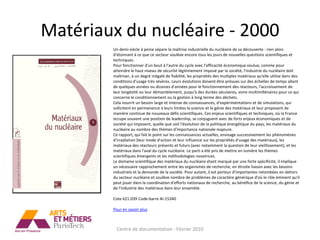 Matériaux du nucléaire - 2000
        Un demi-siècle à peine sépare la maîtrise industrielle du nucléaire de sa découverte : rien alors
        d'étonnant à ce que ce secteur soulève encore tous les jours de nouvelles questions scientifiques et
        techniques.
        Pour fonctionner d'un bout à l'autre du cycle avec l'efficacité économique voulue, comme pour
        atteindre le haut niveau de sécurité légitimement imposé par la société, l'industrie du nucléaire doit
        maîtriser, à un degré inégalé de fiabilité, les propriétés des multiples matériaux qu'elle utilise dans des
        conditions d'usage très sévères. Leurs évolutions doivent être prévues sur des échelles de temps allant
        de quelques années ou dizaines d'années pour le fonctionnement des réacteurs, l'accroissement de
        leur longévité ou leur démantèlement, jusqu'à des durées séculaires, voire multimillénaires pour ce qui
        concerne le conditionnement ou la gestion à long terme des déchets.
        Cela nourrit un besoin large et intense de connaissances, d'expérimentations et de simulations, qui
        sollicitent en permanence à leurs limites la science et le génie des matériaux et leur proposent de
        manière continue de nouveaux défis scientifiques. Ces enjeux scientifiques et techniques, où la France
        occupe souvent une position de leadership, se conjuguent avec de forts enjeux économiques et de
        société qui imposent, quelle que soit l'évolution de la politique énergétique du pays, les matériaux du
        nucléaire au nombre des thèmes d'importance nationale majeure.
        Ce rapport, qui fait le point sur les connaissances actuelles, envisage successivement les phénomènes
        d'irradiation (leur mode d'action et leur influence sur les propriétés d'usage des matériaux), les
        matériaux des réacteurs présents et futurs (avec notamment la question de leur vieillissement), et les
        matériaux dans l'aval du cycle nucléaire. Le parti a été pris de mettre en lumière les thèmes
        scientifiques émergents et les méthodologies novatrices.
        Le domaine scientifique des matériaux du nucléaire étant marqué par une forte spécificité, il implique
        un nécessaire rapprochement entre les organismes de recherche, en étroite liaison avec les besoins
        industriels et la demande de la société. Pour autant, il est porteur d'importantes retombées en dehors
        du secteur nucléaire et soulève nombre de problèmes de caractère générique d'où le rôle éminent qu'il
        peut jouer dans la coordination d'efforts nationaux de recherche, au bénéfice de la science, du génie et
        de l'industrie des matériaux dans leur ensemble.

        Cote 621.039 Code-barre AI-15340

        Pour en savoir plus



          Centre de documentation - Février 2010
 