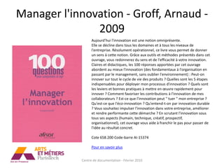 Manager l'innovation - Groff, Arnaud -
               2009
                   Aujourd'hui l'innovation est une notion omniprésente.
                   Elle se décline dans tous les domaines et à tous les niveaux de
                   l'entreprise. Résolument opérationnel, ce livre vous permet de donner
                   un sens à cette notion. Grâce aux outils et méthodes présentés dans cet
                   ouvrage, vous redonnerez du sens et de l'efficacité à votre innovation.
                   Claires et didactiques, les 100 réponses apportées par cet ouvrage
                   abordent au mieux l'innovation (des fondamentaux à l'organisation en
                   passant par le management, sans oublier l'environnement) : Peut-on
                   innover sur tout le cycle de vie des produits ? Quelles sont les 5 étapes
                   indispensables pour déployer mon processus d'innovation ? Quels sont
                   les leviers et bonnes pratiques à mettre en œuvre rapidement pour
                   innover ? Comment favoriser les contributions à l'innovation de mes
                   collaborateurs ? Est-ce que l'innovation peut " tuer " mon entreprise ?
                   Qu'est-ce que l'éco-innovation ? Qu'entend-t-on par innovation durable
                   ? Vous souhaitez impulser l'innovation dans votre entreprise, améliorer
                   et rendre performante cette démarche ? En scrutant l'innovation sous
                   tous ses aspects (humain, technique, créatif, prospectif,
                   organisationnel), cet ouvrage vous aide à franchir le pas pour passer de
                   l'idée au résultat concret.

                   Cote 658.200 Code-barre AI-15374

                   Pour en savoir plus


             Centre de documentation - Février 2010
 