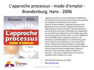 L'approche processus - mode d'emploi -
       Brandenburg, Hans - 2006
                      •    L'approche processus est une méthode de modélisation
                           de l'entreprise qui permet de mieux maîtriser la qualité de
                           ses produits et la satisfaction de ses clients.
                           Issue de l'analyse système, l'approche processus s'est
                           généralisée comme outil de management puissant et
                           fiable depuis la fin des années 80. L'approche processus
                           permet de décrire de façon méthodique une organisation
                           ou une activité pour détecter les points faibles puis initier
                           et suivre des actions d'amélioration. La version 2000 de la
                           norme ISO 9001 impose l'approche processus aux
                           entreprises souhaitant obtenir une certification qualité
                           mais ne donne aucune directive sur comment le faire.
                           Ce livre s'adresse aux chefs d'entreprise, responsables
                           qualité, consultants et auditeurs qui souhaitent mettre en
                           ?uvre de façon concrète et pragmatique l'approche
                           processus. Savoir identifier, décrire et piloter ses
                           processus... tels sont les objectifs de ce livre premier
                           véritable mode d'emploi sur le sujet.

                      •    Cote 658.930 Code-barre AI-15368
                      •    Pour en savoir plus

            Centre de documentation - Janvier 2010
 
