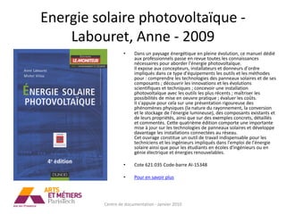 Energie solaire photovoltaïque -
    Labouret, Anne - 2009
                  •    Dans un paysage énergétique en pleine évolution, ce manuel dédié
                       aux professionnels passe en revue toutes les connaissances
                       nécessaires pour aborder l'énergie photovoltaïque.
                       Il expose aux concepteurs, installateurs et donneurs d'ordre
                       impliqués dans ce type d'équipements les outils et les méthodes
                       pour : comprendre les technologies des panneaux solaires et de ses
                       composants ; découvrir les innovations et les évolutions
                       scientifiques et techniques ; concevoir une installation
                       photovoltaïque avec les outils les plus récents ; maîtriser les
                       possibilités de mise en oeuvre pratique ; évaluer les coûts.
                       II s'appuie pour cela sur une présentation rigoureuse des
                       phénomènes physiques (la nature du rayonnement, la conversion
                       et le stockage de l'énergie lumineuse), des composants existants et
                       de leurs propriétés, ainsi que sur des exemples concrets, détaillés
                       et commentés. Cette quatrième édition comporte une importante
                       mise à jour sur les technologies de panneaux solaires et développe
                       davantage les installations connectées au réseau.
                       Cet ouvrage constitue un outil de travail indispensable pour les
                       techniciens et les ingénieurs impliqués dans l'emploi de l'énergie
                       solaire ainsi que pour les étudiants en écoles d'ingénieurs ou en
                       génie électrique et énergies renouvelables.

                  •    Cote 621.035 Code-barre AI-15348

                  •    Pour en savoir plus




         Centre de documentation - Janvier 2010
 