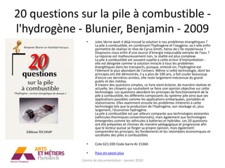 20 questions sur la pile à combustible -
l'hydrogène - Blunier, Benjamin - 2009
               •     Jules Verne avait-il déjà trouvé la solution à nos problèmes énergétiques ?
                     La pile à combustible, en combinant l'hydrogène et l'oxygène, va-t-elle enfin
                     permettre de réaliser le rêve de Cyrus Smith, héros de L'île mystérieuse ?
                     Disposons-nous enfin d'une source d'énergie inépuisable extraite de l'eau ?
                     La réponse est malheureusement non, la réalité est plus complexe.
                     La pile à combustible est souvent sujette à cette erreur d'interprétation :
                     elle est désignée comme la solution miracle à tous les problèmes
                     énergétiques dans les transports, puisque, entend-on, l'hydrogène est
                     l'élément le plus abondant de l'univers. Même si cette technologie, dont les
                     principes ont été démontrés, il y a plus de 100 ans, a fait couler beaucoup
                     d'encre ces dernières années, elle reste largement méconnue du grand
                     public et des médias.
                     À travers des questions simples, ce livre vient éclairer, de manière réaliste et
                     actuelle, les citoyens qui souhaitent se faire une opinion objective sur cette
                     technologie. Les questions abordent les principes de fonctionnement de la
                     pile à combustible, les différents composants du système pile ainsi que ses
                     applications possibles comme les applications embarquées, portables et
                     stationnaires. Elles examinent ensuite les problèmes inhérents à cette
                     technologie tels que la production de l'hydrogène, son stockage et, plus
                     largement, l'économie hydrogène.
                     La pile à combustible est par ailleurs comparée aux technologies existantes
                     (véhicules thermiques conventionnels), mais également aux technologies
                     émergentes comme les véhicules à batteries et hybrides. Les 20 questions
                     ont été préparées et choisies de manière pédagogique et progressive afin
                     que le lecteur puisse se forger sa propre opinion, mais également
                     comprendre les principes, les fondements et les retombées économiques et
                     sociétales des piles à combustibles

               •     Cote 621.030 Code-barre AI-15360

               •     Pour en savoir plus
             Centre de documentation - Janvier 2010
 