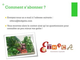 +

Comment s’abonner ?


Envoyez-nous un e-mail à l’adresse suivante :
ethica@kedgebs.com



Vous recevrez alors le contrat ainsi qu’un questionnaire pour
connaître un peu mieux vos goûts !

 