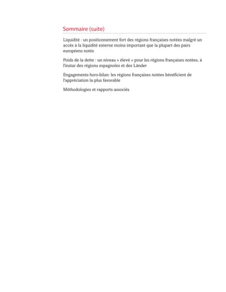 Table Of Contents (cont.)
Liquidité : un positionnement fort des régions françaises notées malgré un
accès à la liquidité externe moins important que la plupart des pairs
européens notés
Poids de la dette : un niveau « élevé » pour les régions françaises notées, à
l'instar des régions espagnoles et des Länder
Engagements hors-bilan: les régions françaises notées bénéficient de
l'appréciation la plus favorable
Méthodologies et rapports associés
WWW.STANDARDANDPOORS.COM/RATINGSDIRECT SEPTEMBER 22, 2015 2
Standard & Poor's. All rights reserved. No reprint or dissemination without S&P’s permission. See
Terms of Use/Disclaimer on the last page.
S387816C | Linx User
Sommaire (suite)
 